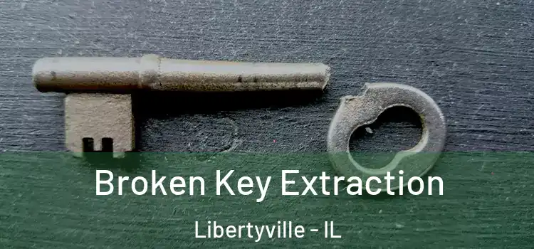 Broken Key Extraction Libertyville - IL