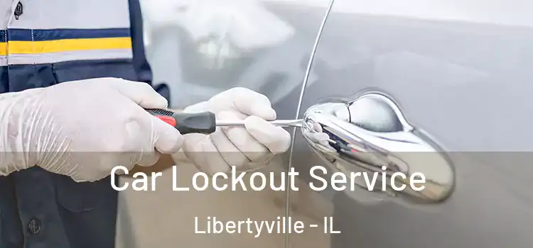 Car Lockout Service Libertyville - IL