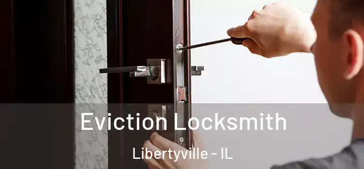 Eviction Locksmith Libertyville - IL