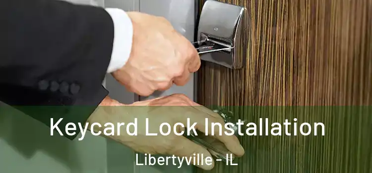 Keycard Lock Installation Libertyville - IL