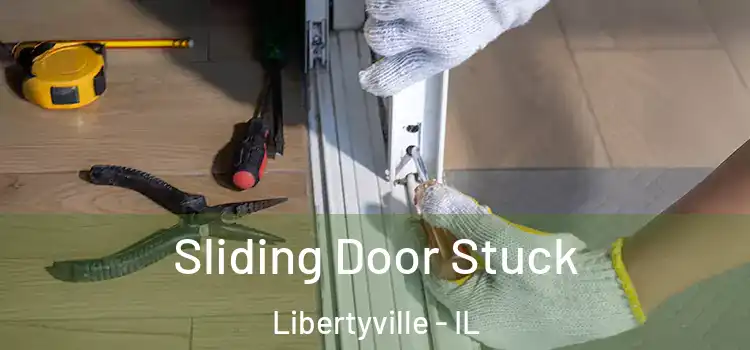 Sliding Door Stuck Libertyville - IL